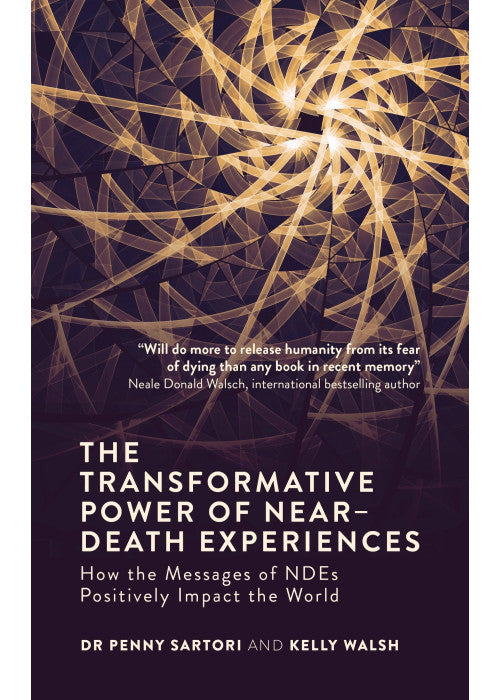 The Transformative Power of Near-Death Experiences: How the Messages of Ndes Positively Impact the World: How the Messages of Ndes Can Positively Impact the World