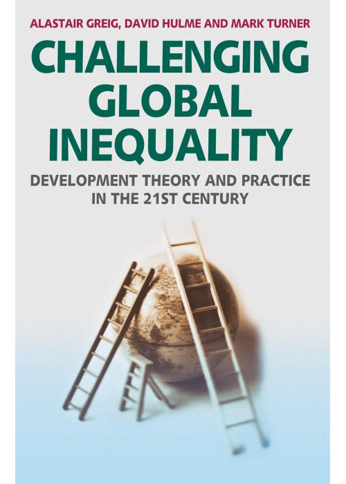 Challenging Global Inequality: Development Theory and Practice in the 21st Century