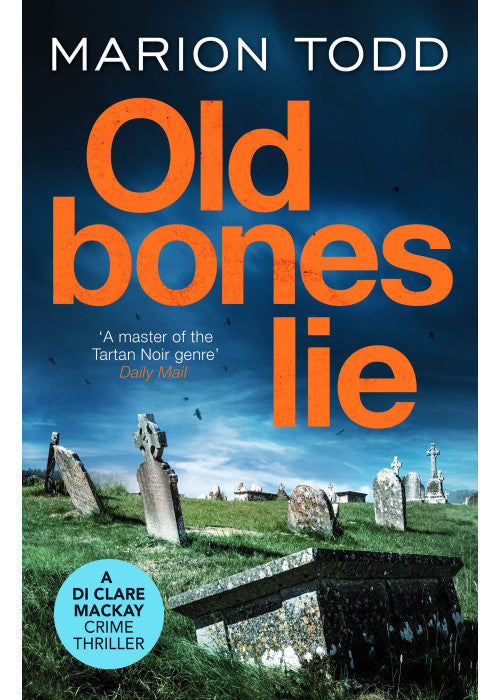 Old Bones Lie: An unputdownable Scottish detective thriller: 6 (Detective Clare Mackay, 6)