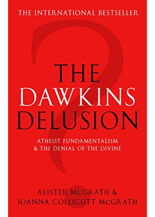 The Dawkins Delusion?: Atheist Fundamentalism and the Denial of the Divine