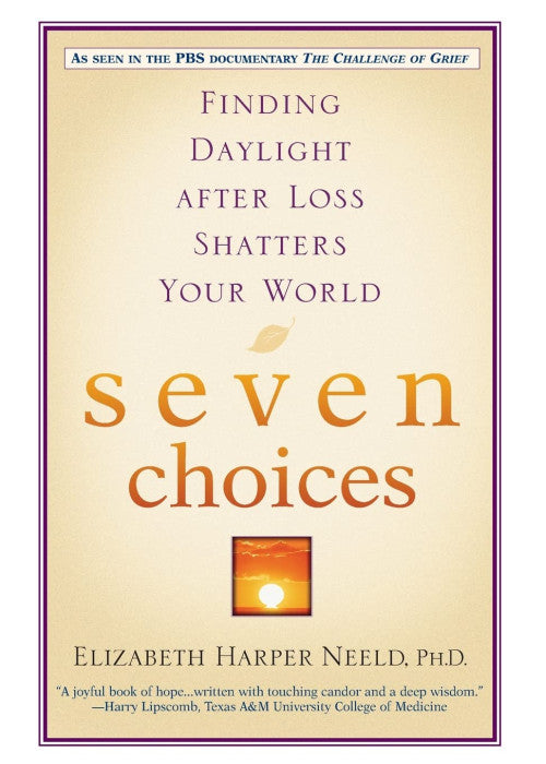 Seven Choices: Finding Daylight After Loss Shatters Your World