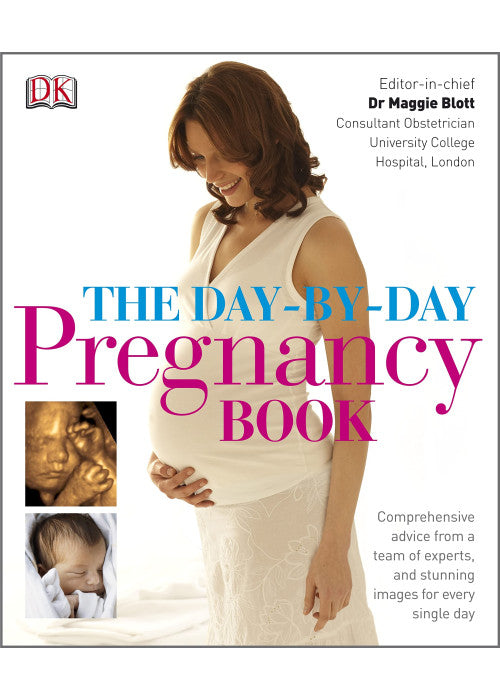 The Day-by-Day Pregnancy Book: Comprehensive Advice from a Team of Experts and Amazing Images Every Single Day