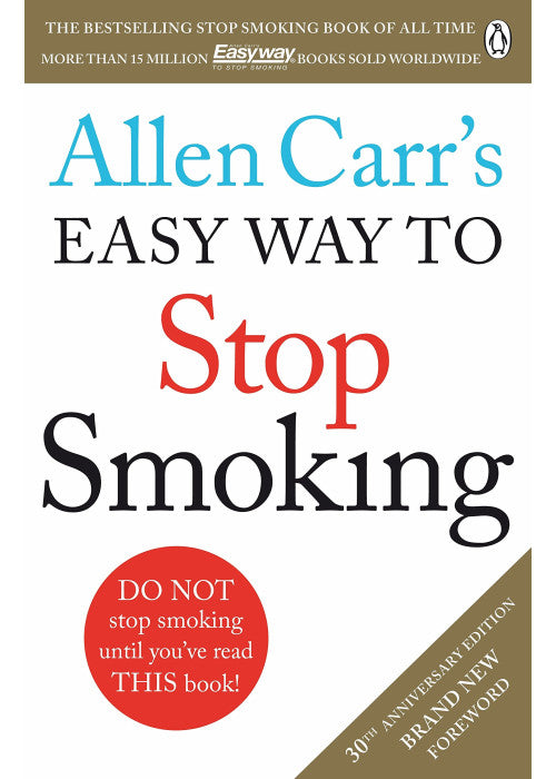 Allen Carr's Easy Way to Stop Smoking: Read this book and you'll never smoke a cigarette again