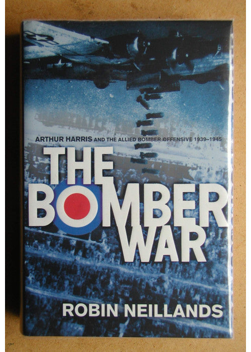 The Bomber War: Arthur Harris and the Allied Bomber Offensive 1939-1945