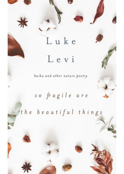 So Fragile Are the Beautiful Things: Haiku and Other Nature Poetry