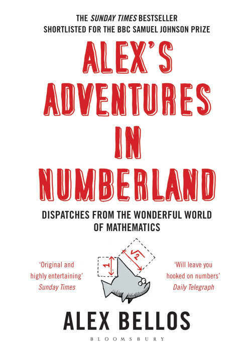 Alex's Adventures in Numberland: Dispatches from the Wonderful World of Mathematics