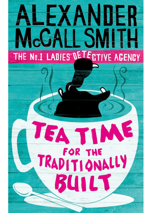 Tea Time For The Traditionally Built (No. 1 Ladies' Detective Agency) Book 10