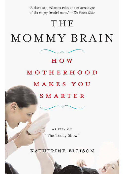 The Mommy Brain: How Motherhood Makes Us Smarter