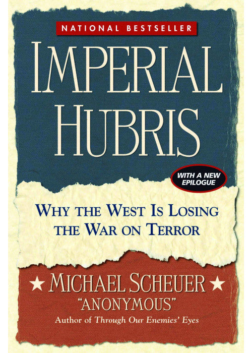 Imperial Hubris: Why the West Is Losing the War on Terror