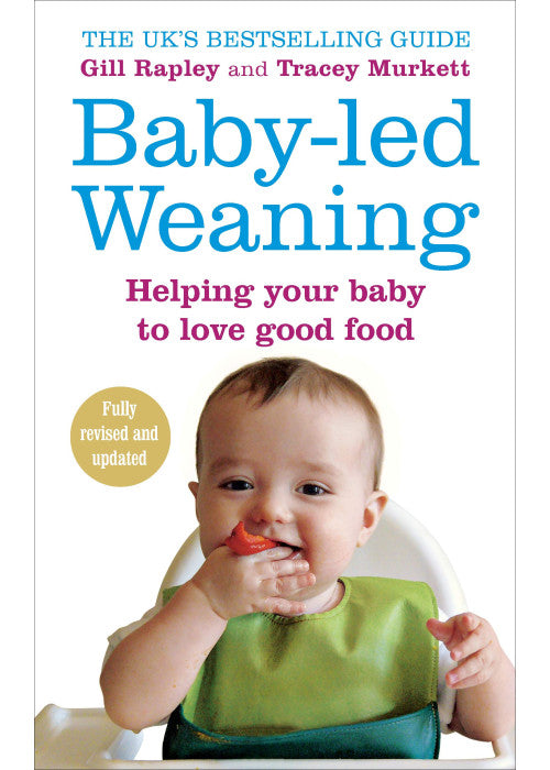 Baby-led Weaning: Helping Your Baby to Love Good Food