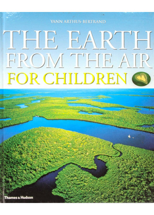 The Earth from the Air for Children: Yann ArthusBertrand