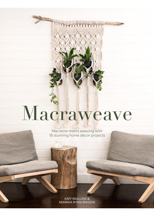 Macraweave: Macrame Meets Weaving with 18 Stunning Home Decor Projects