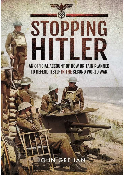 Stopping Hitler: An Official Account of How Britain Planned to Defend Itself in the Second World War