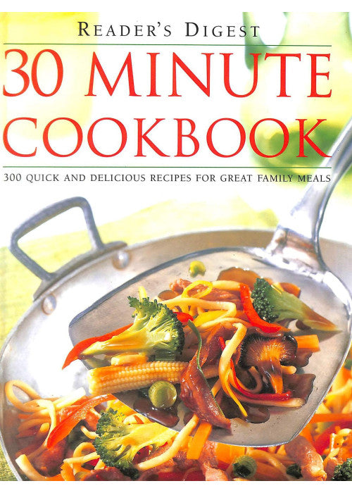 30 Minute Cookbook: 300 Quick and Delicious Recipes for Great Family Meals