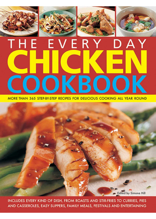 Every Day Chicken Cookbook: More Than 365 Step-By-Step Recipes for Delicious Cooking All Year Round