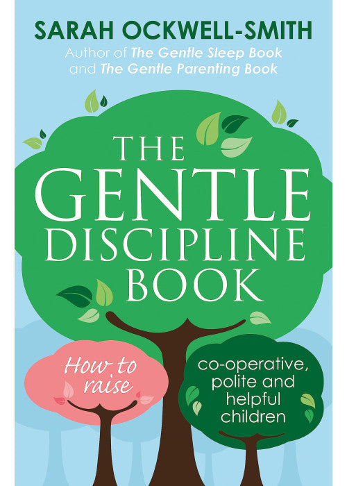 The Gentle Discipline Book: How to raise co-operative, polite and helpful children