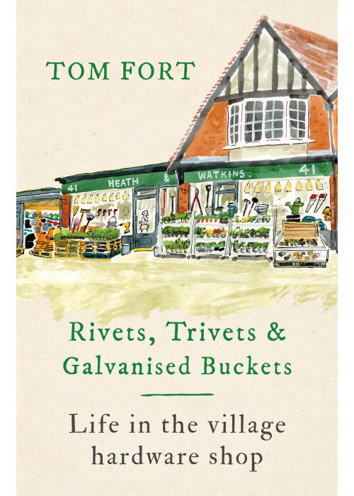 Rivets, Trivets and Galvanised Buckets: Life in the village hardware shop
