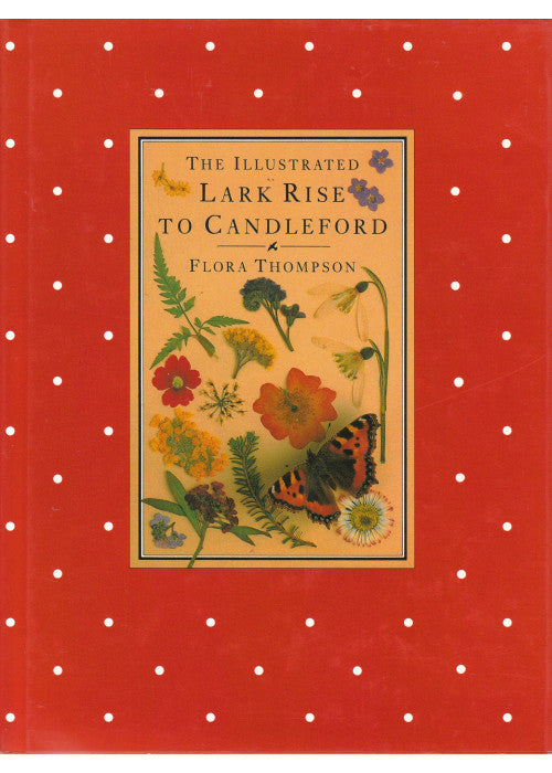 The Illustrated Lark Rise to Candleford: A Trilogy by Flora Thompson