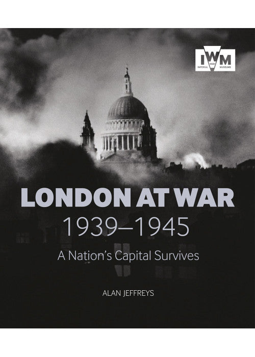 London At War 1939-1945: A Nation's Capital Survives