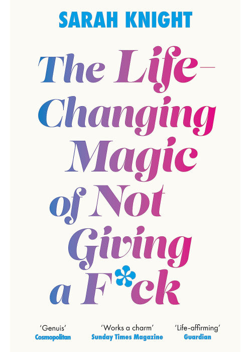 The Life-Changing Magic of Not Giving a F**k: The bestselling book everyone is talking about (A No F*cks Given Guide)