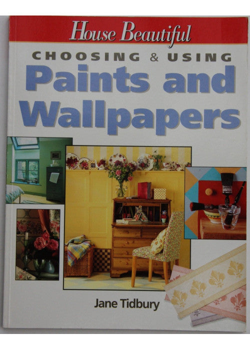 "House Beautiful" Choosing and Using Paints and Wallpapers ("House Beautiful" Choosing & Using S.)