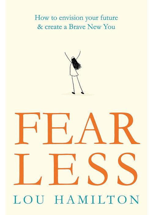 Fear Less: How to envision your future & create a Brave New You