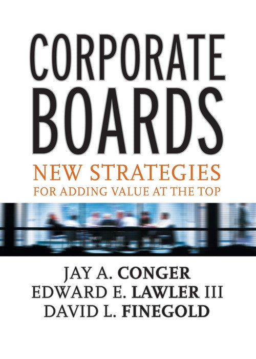 Corporate Boards: New Strategies for Adding Value at the Top (Jossey-Bass Business & Management)