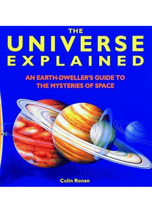 The Universe Explained: An Earth Dweller's Guide to the Mysteries of Space