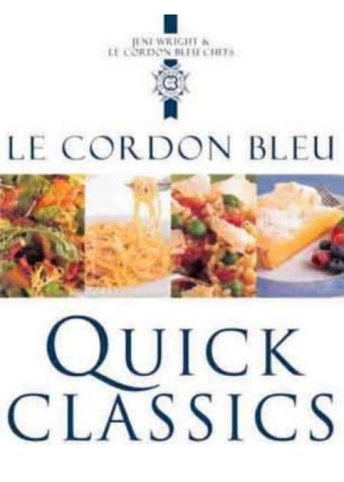 Le Cordon Bleu Quick Classics: Sophisticated Food in No Time at All