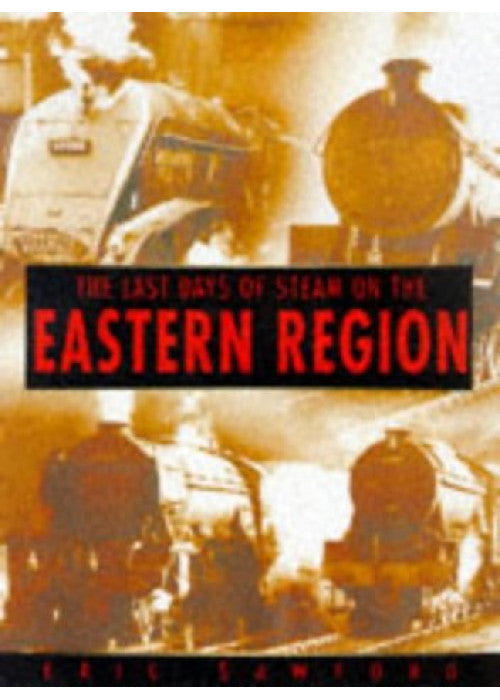 The Last Days of Steam on the Eastern Region (Sutton History)