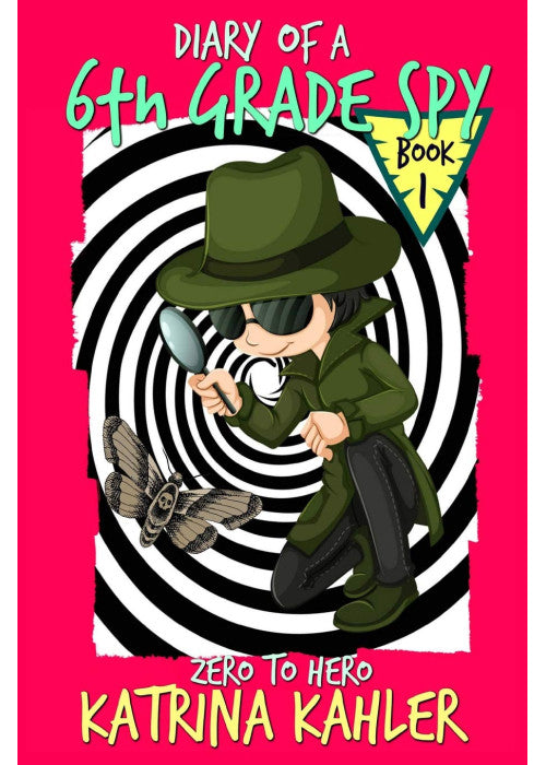 Diary of a 6th Grade SPY - Book 1 - Zero to Hero: For Boys and Girls aged 7-11