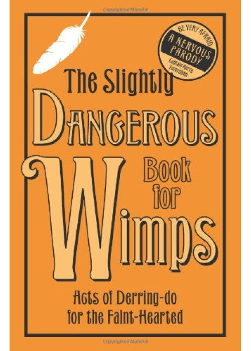 The Slightly Dangerous Book for Wimps: Acts of Derring Do for the Faint-Hearted