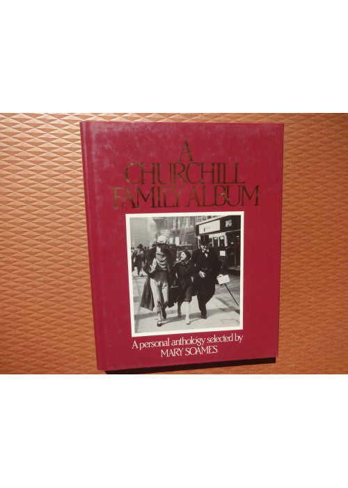 A Churchill Family Album: A Personal Anthology Selected By Mary Soames