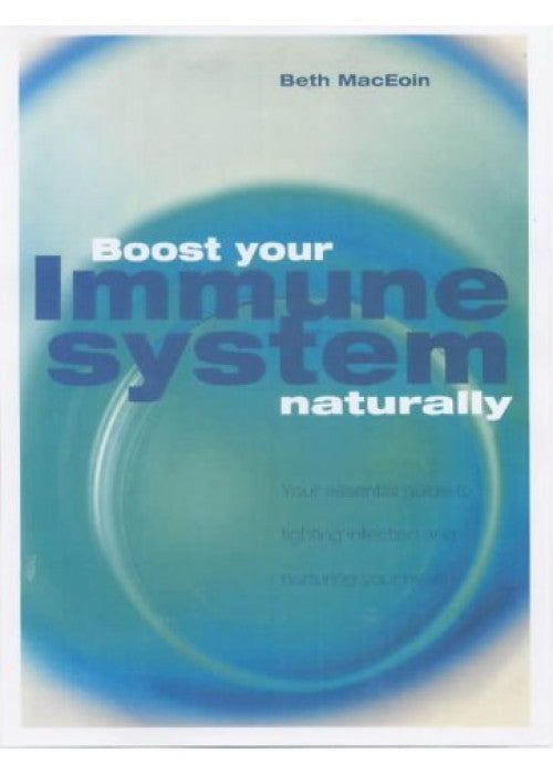 Boost Your Immune System Naturally: An Essential Guide to Fighting Infection and Nurturing Your Health