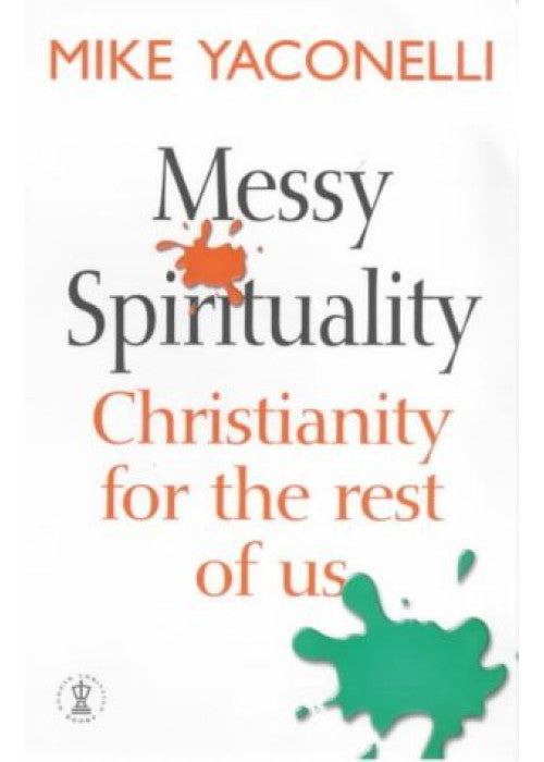 Messy Spirituality: Christianity for the rest of us