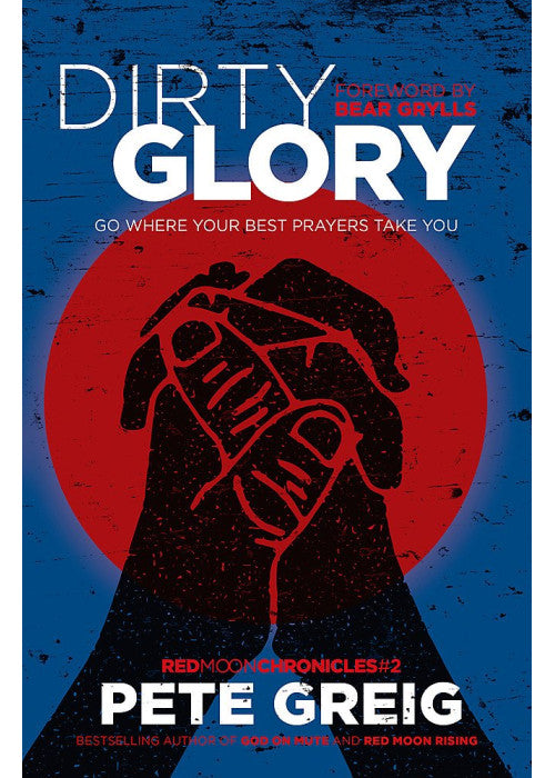 Dirty Glory: Go Where Your Best Prayers Take You (Red Moon Chronicles #2)