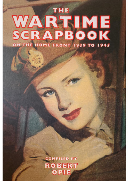 The Wartime Scrapbook: On the Home Front 1939-1945 (Scrapbook)