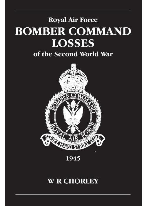 RAF Bomber Command Losses of the Second World War Volume 6: 1945: v. 6