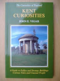 Kent Curiosities (Curiosities of England S.)