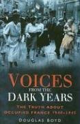 Voices from the Dark Years: The Truth About Occupied France 1940-1945