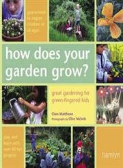 How Does Your Garden Grow?: Great Gardening for Green-Fingered Kids