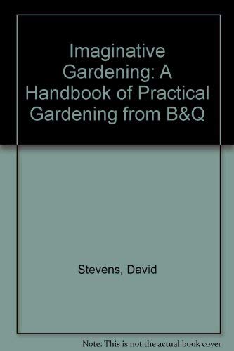 Imaginative Gardening: A Handbook of Practical Gardening from B&Q