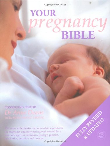 Your Pregnancy Bible: The Experts' Guide to the Nine Months of Pregnancy and the First Weeks of Parenthood. New updated edition
