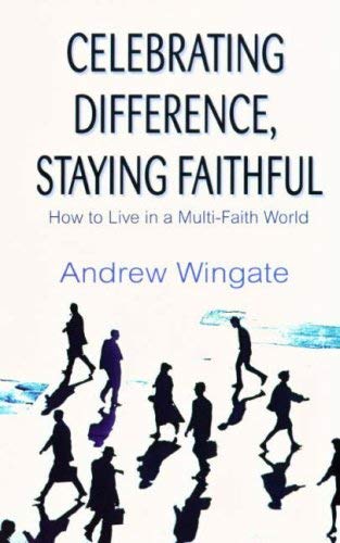 Celebrating Difference, Staying Faithful: How to Live in a Multi-faith World