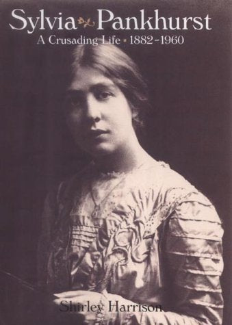 Sylvia Pankhurst: The Life and Loves of a Romantic Rebel