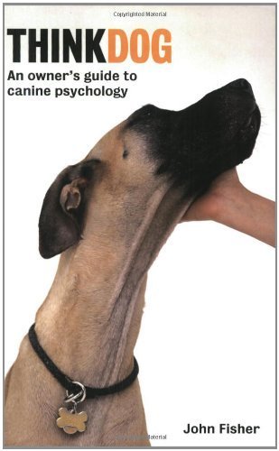 Think Dog: An Owner's Guide to Canine Psychology