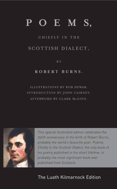 Luath Kilmarnock Edition: Poems, Chiefly in the Scottish Dialect: The Luath Kilmarnock Edition