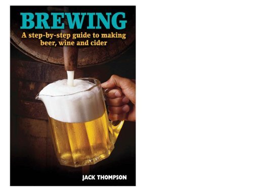 BREWING, A step by step guide to making beer, wine and cider