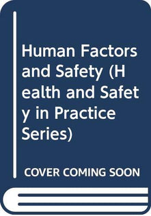 Human Factors And Safety (Health and Safety in Practice Series)