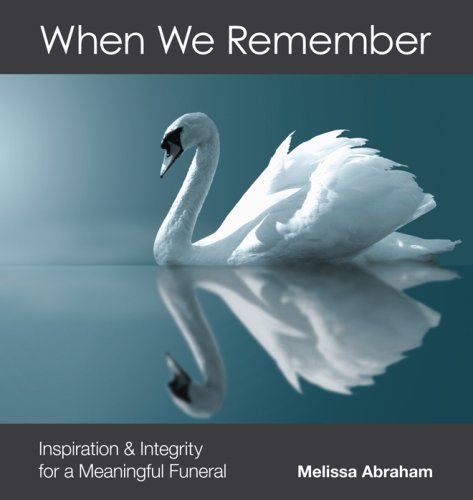 When We Remember: Inspiration and Integrity for a Meaningful Funeral